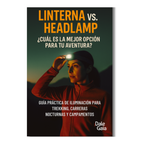 Guía Práctica De Iluminación Para Trekking, Carreras Nocturnas Y Campamentos - E-Book